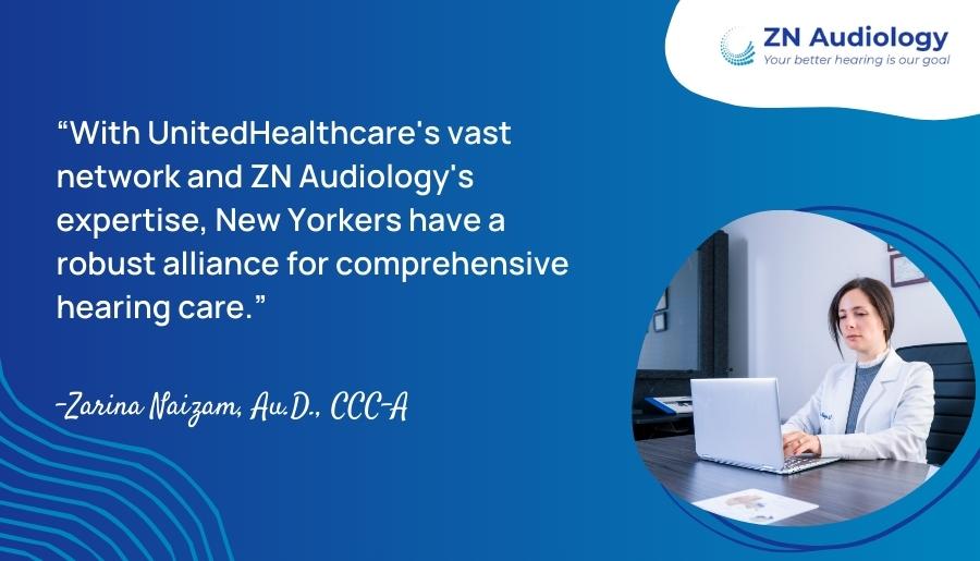 With UnitedHealthcare's vast network and ZN Audiology's expertise, New Yorkers have a robust alliance for comprehensive hearing care.