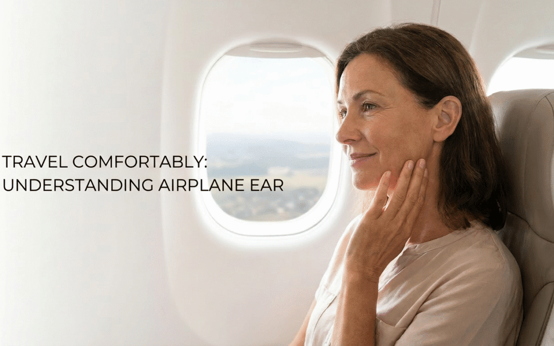 Airplane Ear: Why It Happens and How to Prevent It